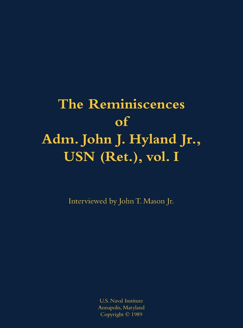 The Reminiscences of Adm. John J. Hyland Jr., USN (Ret.), vol. I: 1912-1999