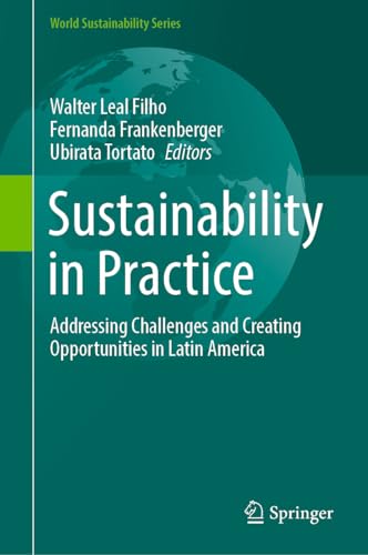 Sustainability in Practice: Addressing Challenges and Creating Opportunities in Latin America (World Sustainability Series)