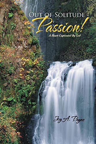 Out of Solitude - Passion!: A Heart Captivated by God