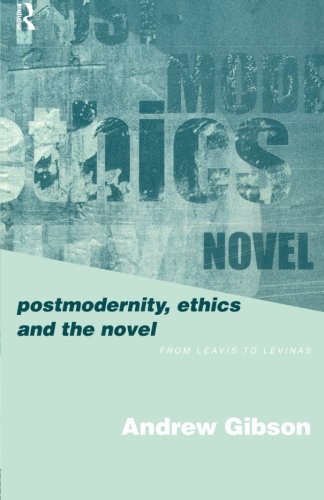 Postmodernity, Ethics and the Novel: From Leavis to Levinas