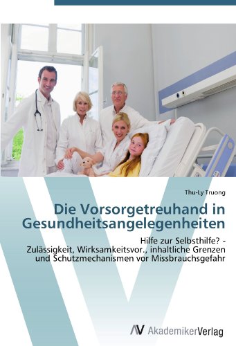 Die Vorsorgetreuhand in Gesundheitsangelegenheiten: Hilfe zur Selbsthilfe? - Zulässigkeit, Wirksamkeitsvor., inhaltliche Grenzen und Schutzmechanismen vor Missbrauchsgefahr