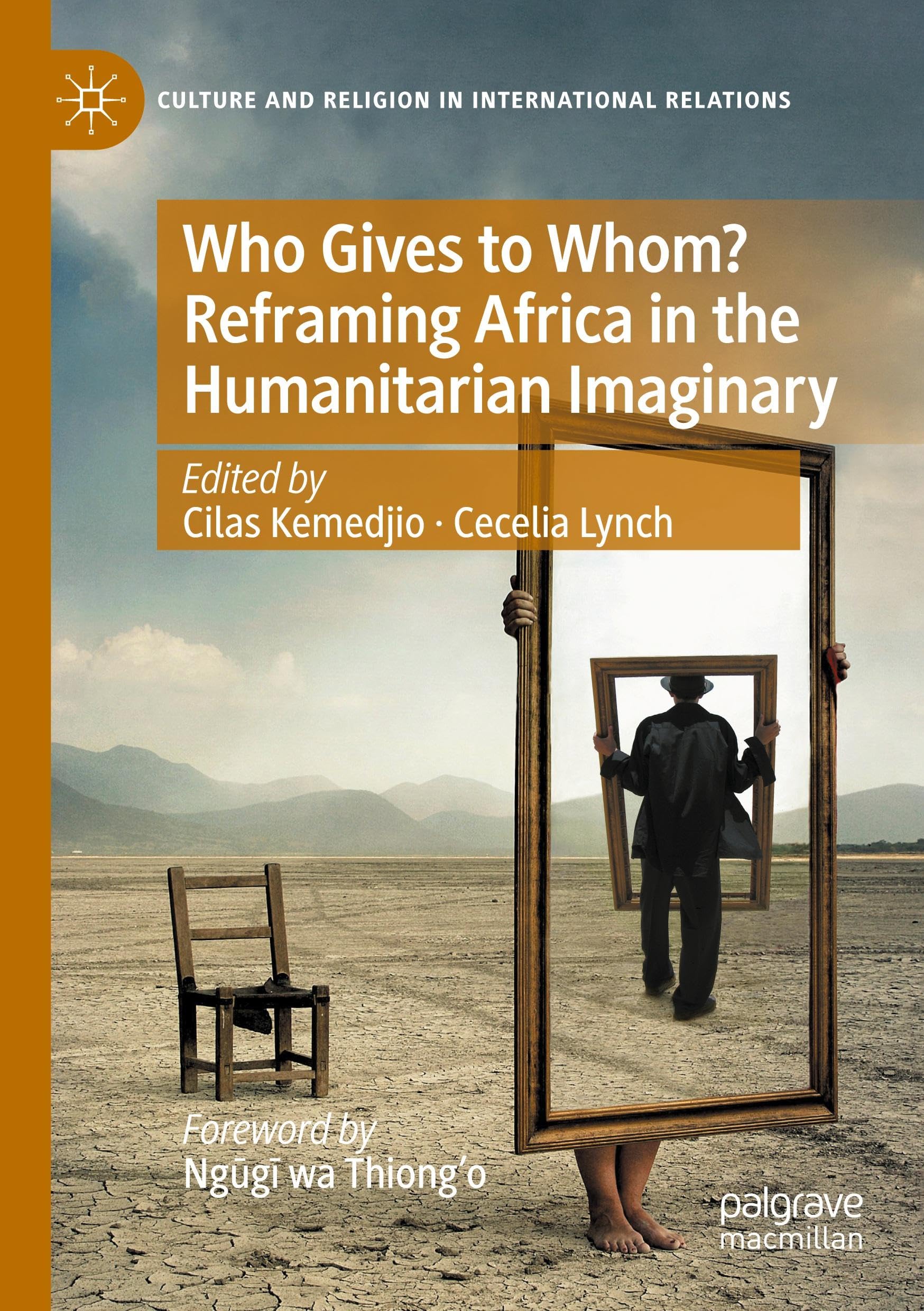 Who Gives to Whom? Reframing Africa in the Humanitarian Imaginary: DE (Culture and Religion in International Relations)