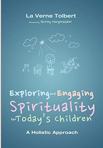 Exploring and Engaging Spirituality for Today's Children: A Holistic Approach