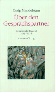 Gesammelte Essays, Bd. 1: Über den Gesprächspartner: 1913 - 1924  Bd.2: Gespräch über Dante