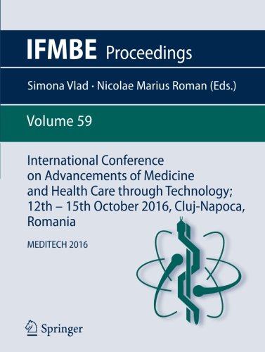 International Conference on Advancements of Medicine and Health Care through Technology; 12th - 15th October 2016, Cluj-Napoca, Romania: MEDITECH 2016 (IFMBE Proceedings)