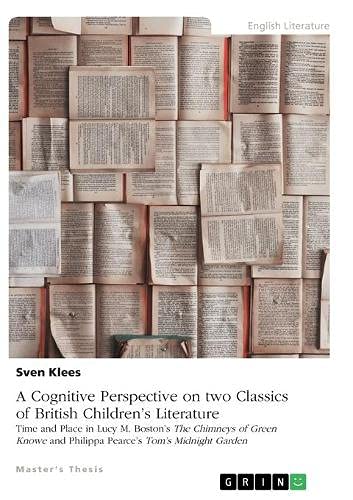 A Cognitive Perspective on two Classics of British Children¿s Literature: Time and Place in Lucy M. Boston¿s The Chimneys of Green Knowe and Philippa Pearce¿s Tom¿s Midnight Garden
