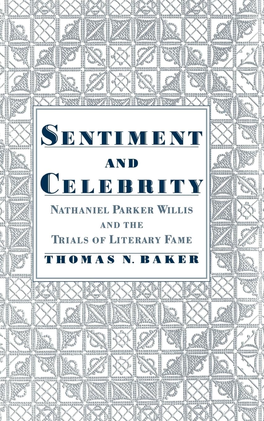 Sentiment & Celebrity: Nathaniel Parker Willis and the Trials of Literary Fame