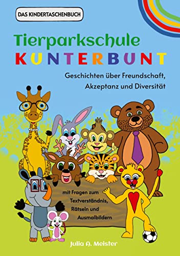 Tierparkschule Kunterbunt: Geschichten über Freundschaft, Akzeptanz und Diversität: Kindern sollte von Anfang an vermittelt werden, dass jeder so akzeptiert werden sollte, wie er ist