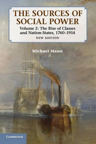 Michael Mann The Sources Of Social Power, Volume 2, The Rise Of Classes And Nation-States, 1760–1914