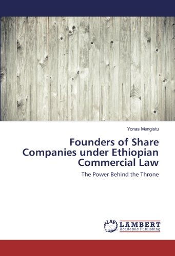 Founders of Share Companies under Ethiopian Commercial Law: The Power Behind the Throne