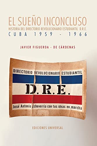 EL SUEÑO INCONCLUSO. Historia del Directorio Revolucionario Estudiantil Cuba, 1959-1966: EL SUEÑO INCONCLUSO. Historia del Directorio Revolucionario Estudiantil Cuba, 1959-1966