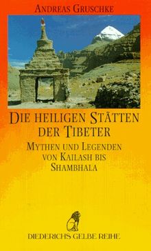 Die heiligen Stätten der Tibeter. Mythen und Legenden von Kailash bis Shambhala.