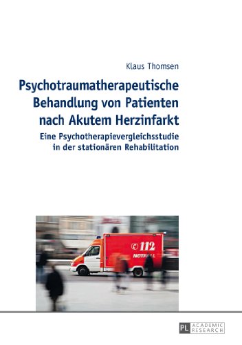 Psychotraumatherapeutische Behandlung von Patienten nach Akutem Herzinfarkt: Eine Psychotherapievergleichsstudie in der stationären Rehabilitation