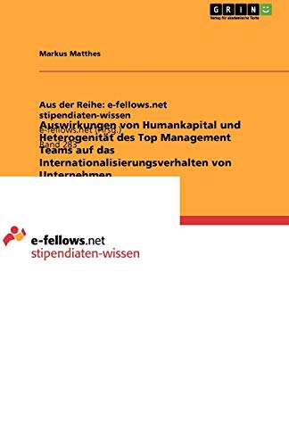 Auswirkungen von Humankapital und Heterogenität des Top Management Teams auf das Internationalisierungsverhalten von Unternehmen