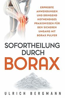 Sofortheilung durch Borax: Erprobte Anwendungen und dringend notwendiges Praxiswissen für den sicheren Umgang mit Borax Pulver