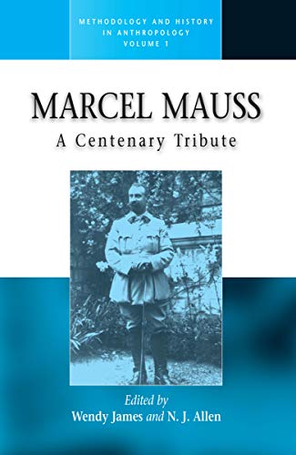 Marcel Mauss: A Centenary Tribute (Methodology and History in Anthropology, V. 1)