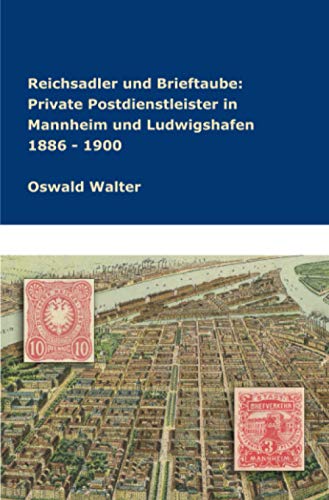 Reichsadler und Brieftaube Private Postdienstleister in Mannheim und Ludwigshafen 1886 - 1900