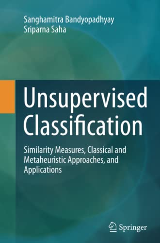 Unsupervised Classification: Similarity Measures, Classical and Metaheuristic Approaches, and Applications