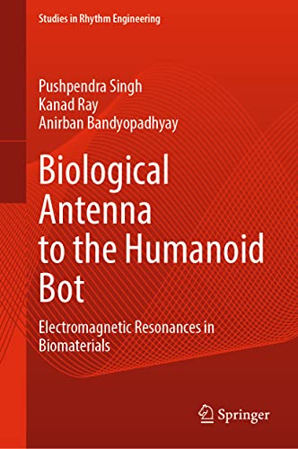 Pushpendra Singh Biological Antenna To The Humanoid Bot, Electromagnetic Resonances In Biomaterials (Studies In Rhythm Engineering)