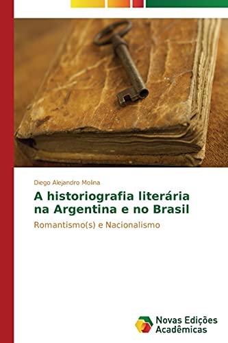 A historiografia literária na Argentina e no Brasil: Romantismo(s) e Nacionalismo