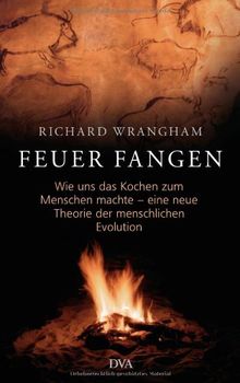 Feuer fangen: Wie uns das Kochen zum Menschen machte - eine neue Theorie der menschlichen Evolution  -  - von Wrangham, Richard | Buch | Zustand sehr gut