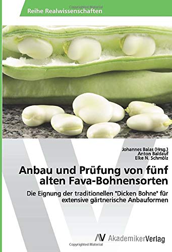 Anbau und Prüfung von fünf alten Fava-Bohnensorten: Die Eignung der traditionellen Dicken Bohne für extensive gärtnerische Anbauformen