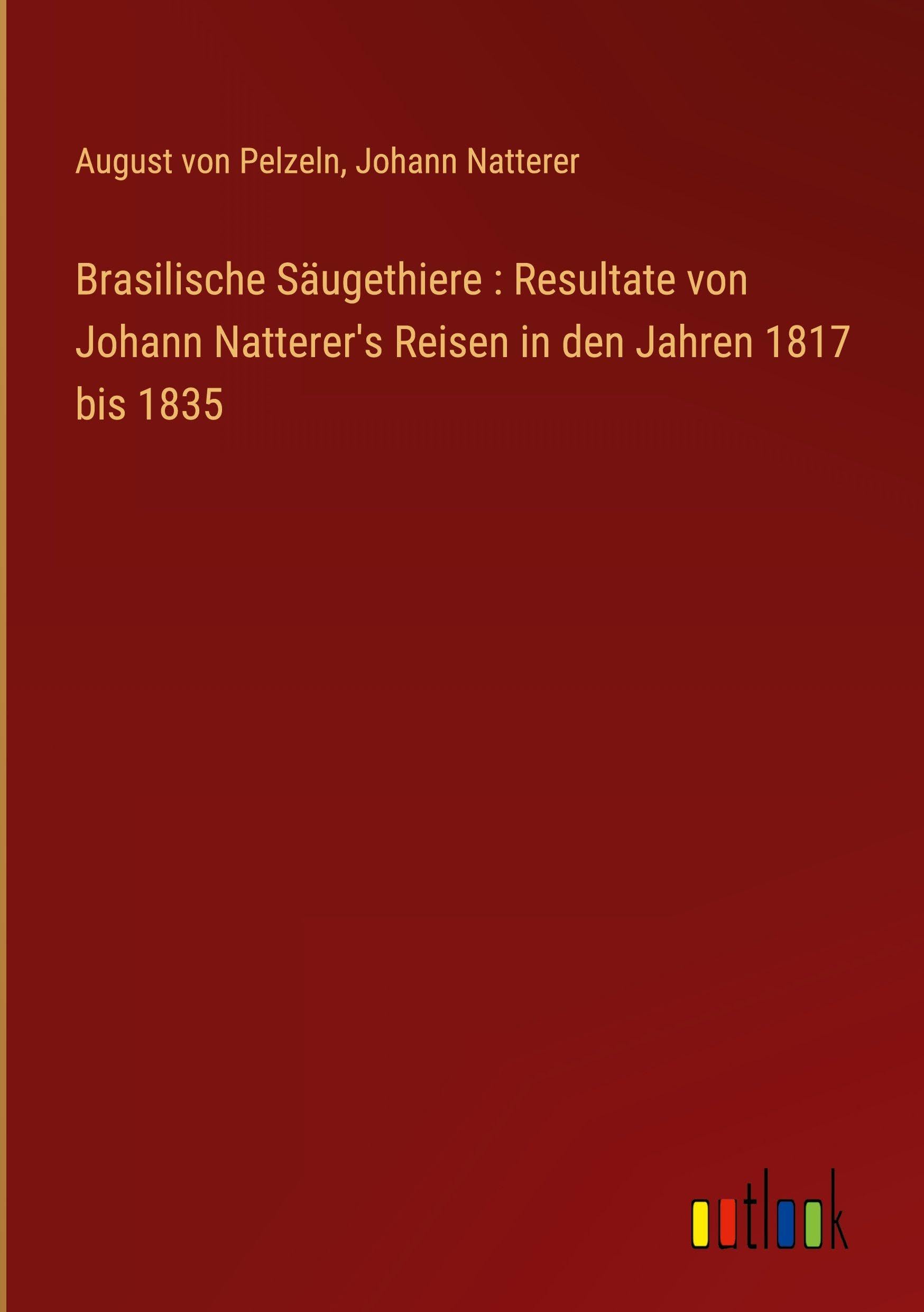 Brasilische Säugethiere : Resultate von Johann Natterer's Reisen in den Jahren 1817 bis 1835