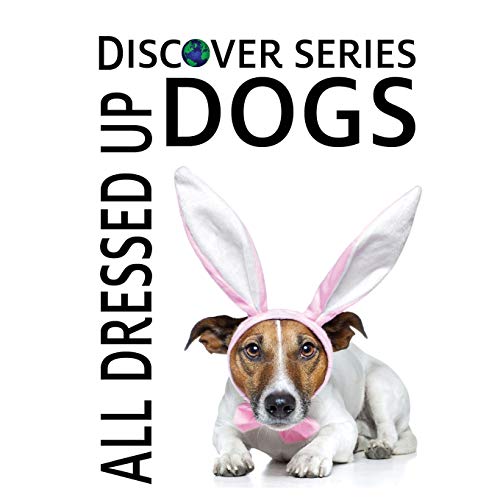 Dogs All Dressed Up: Discover Series Picture Book for Children