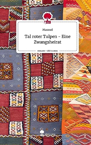 Tal roter Tulpen - Eine Zwangsheirat. Life is a Story - story.one