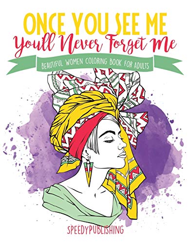 Once You See Me, You'll Never Forget Me : Beautiful Women Coloring Book for Adults
