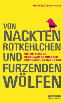 Von nackten Rotkehlchen und furzenden Wölfen: Die witzigsten Redensarten unserer europäischen Nachbarn