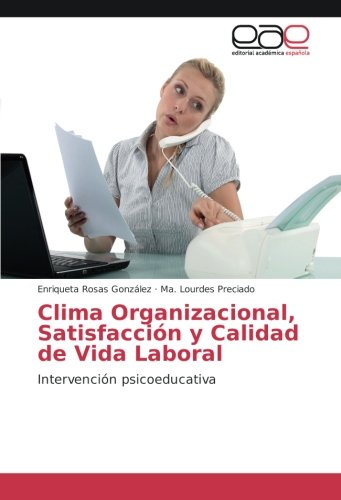 Clima Organizacional, Satisfacción y Calidad de Vida Laboral: Intervención psicoeducativa