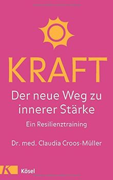 Kraft: Der neue Weg zu innerer Stärke. Ein Resilienztraining