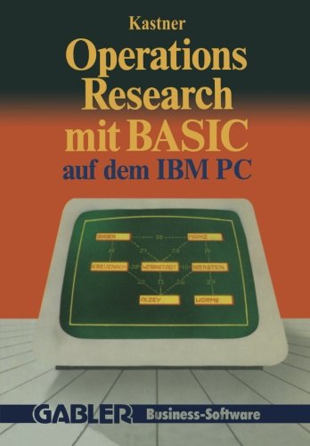 Operations Research mit BASIC auf dem IBM PC: 12 vollständige Programme