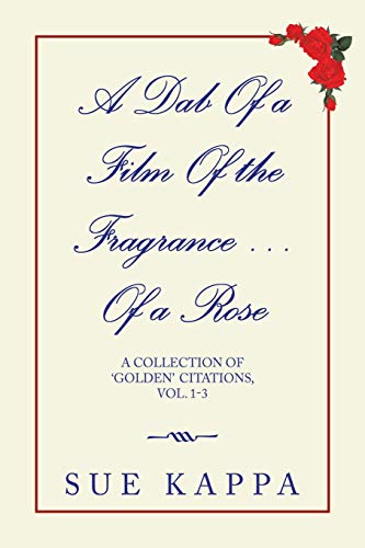 A Dab Of a Film Of the Fragrance ?Of a Rose: A Collection of ?Golden Citations, Vol. 1-3