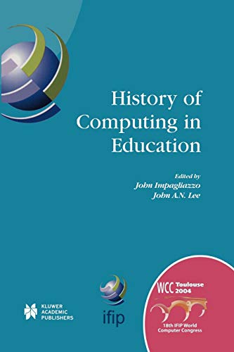 History of Computing in Education: IFIP 18th World Computer Congress, TC3 / TC9 1st Conference on the History of Computing in Education 22–27 August ... and Communication Technology, 145, Band 145)