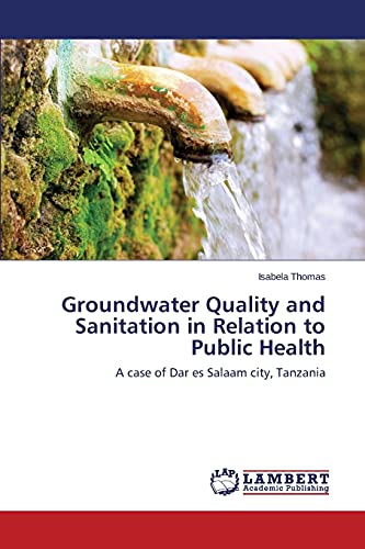 Groundwater Quality and Sanitation in Relation to Public Health: A case of Dar es Salaam city, Tanzania