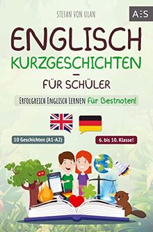 Englisch Kurzgeschichten für Schüler: Erfolgreich Englisch lernen für Bestnoten! (Spannende Geschichten für 6.-10. Klasse mit Grammatik, Übungen, Audios, paralleler Übersetzung & Lernapp)