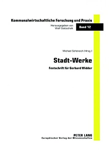 Stadt-Werke: Festschrift für Gerhard Widder (Kommunalwirtschaftliche Forschung und Praxis)