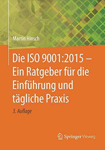 Die ISO 9001:2015 - Ein Ratgeber für die Einführung und tägliche Praxis