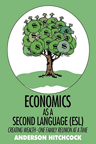 Economics as a Second Language (ESL): Creating Wealth - One Family Reunion at a Time