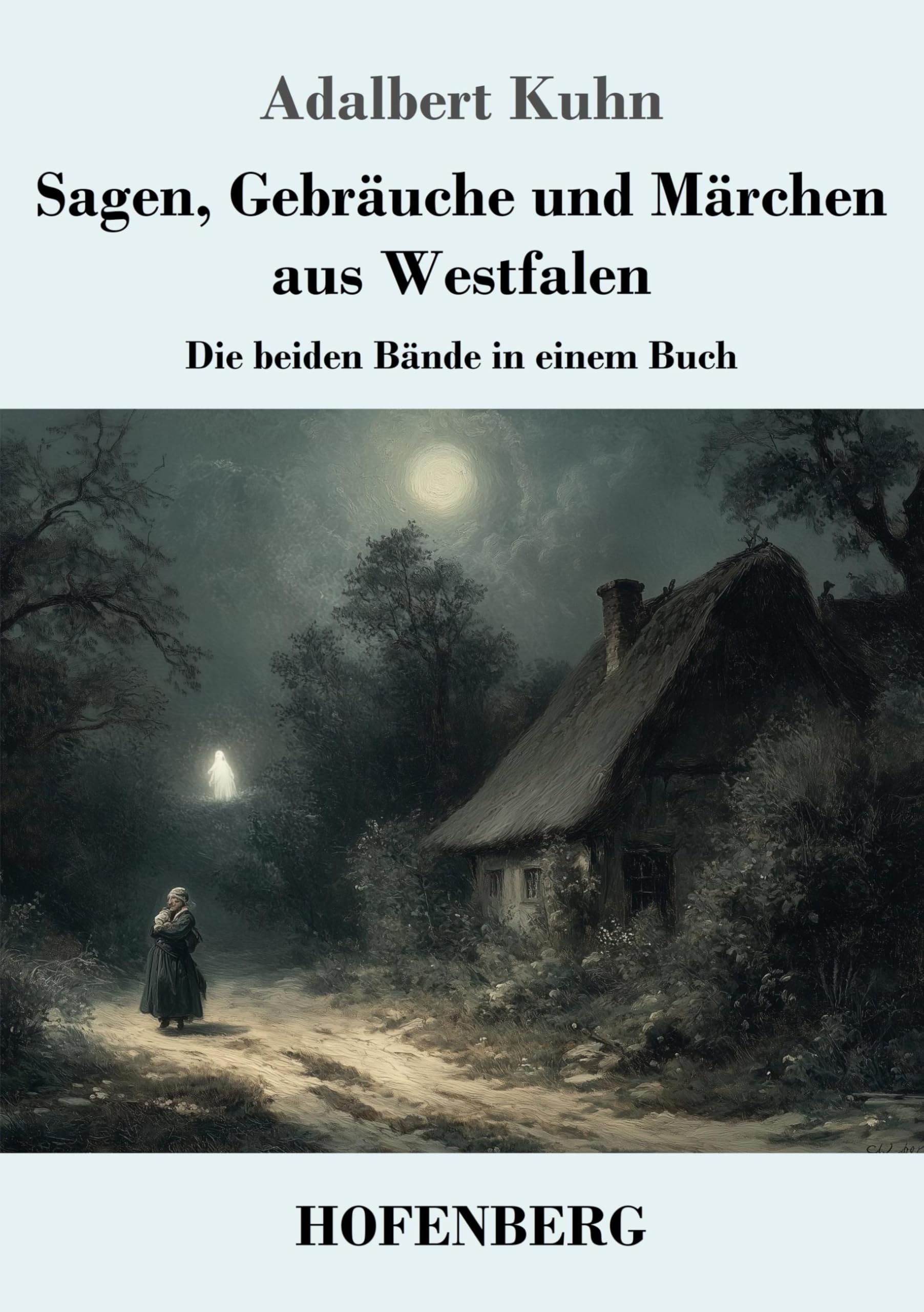 Sagen, Gebräuche und Märchen aus Westfalen: Die beiden Bände in einem Buch