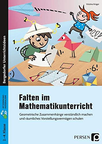 Falten im Mathematikunterricht: Geometrische Zusammenhänge verständlich machen und räumliches Vorstellungsvermögen schulen (2. bis 4. Klasse)