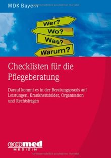 Checklisten für die Pflegeberatung: Darauf kommt es in der Beratungspraxis an! Pflege, Gesundheitsförderung, Organisation und Rechtsfragen