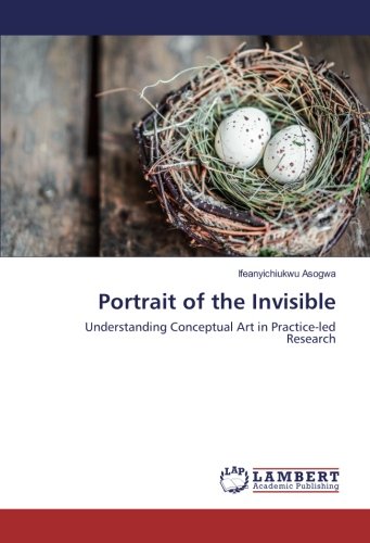 Portrait of the Invisible: Understanding Conceptual Art in Practice-led Research