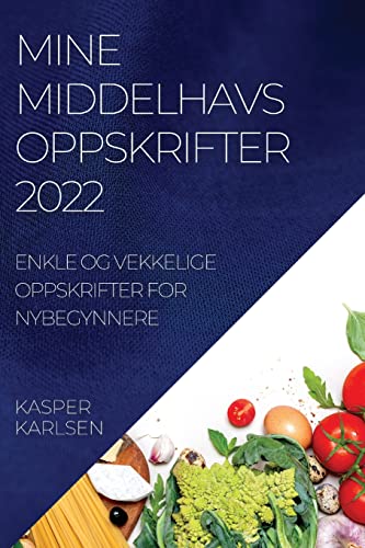 MINE MIDDELHAVSOPPSKRIFTER 2022: ENKLE OG VEKKELIGE OPPSKRIFTER FOR NYBEGYNNERE