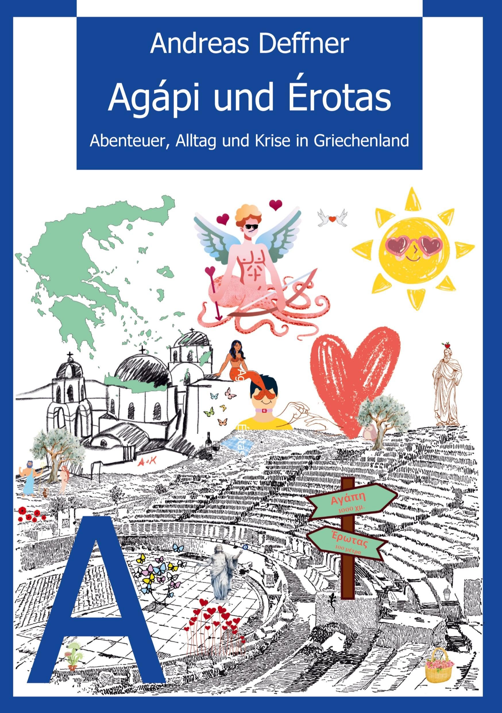 Griechenland - Liebe zu Land und Leuten - Agápi und Érotas: Wahre Begebenheiten aus dem Land der Hellenen. Im 6. Band der erfolgreichen Reihe dreht ... Alltag. Von der Antike bis heute.