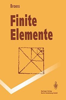 Finite Elemente: Theorie, schnelle Löser und Anwendungen in der Elastizitätstheorie (Springer-Lehrbuch)