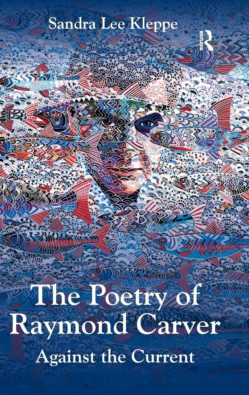 The Poetry of Raymond Carver: Against the Current