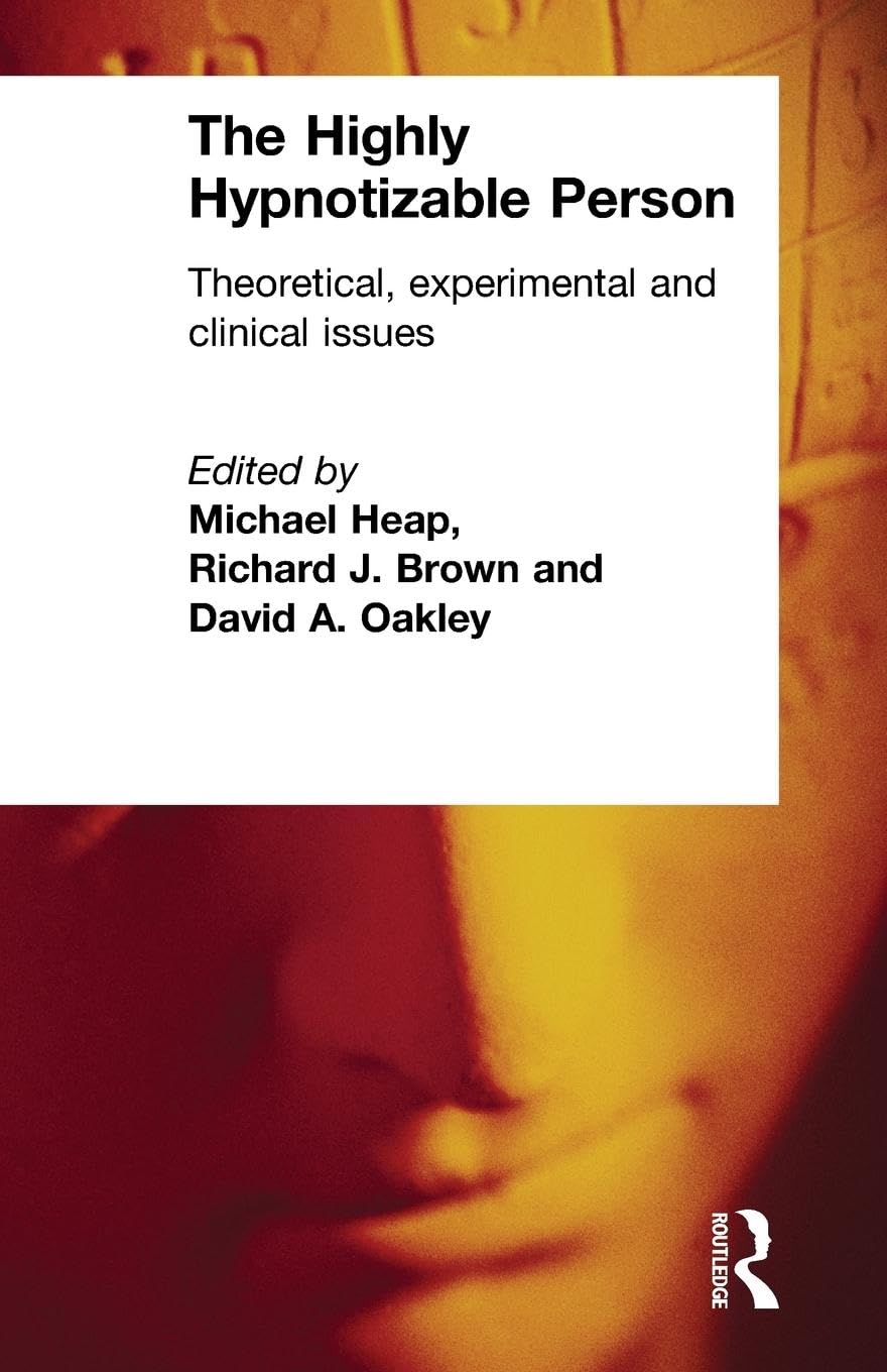 The Highly Hypnotizable Person: Theoretical, Experimental and Clinical Issues